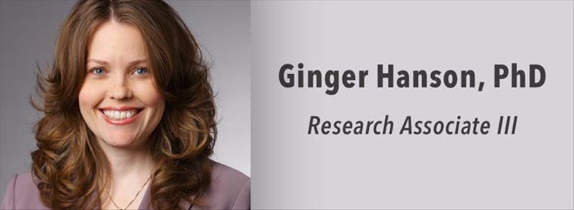 Ginger Hanson, PhD. Research Associate