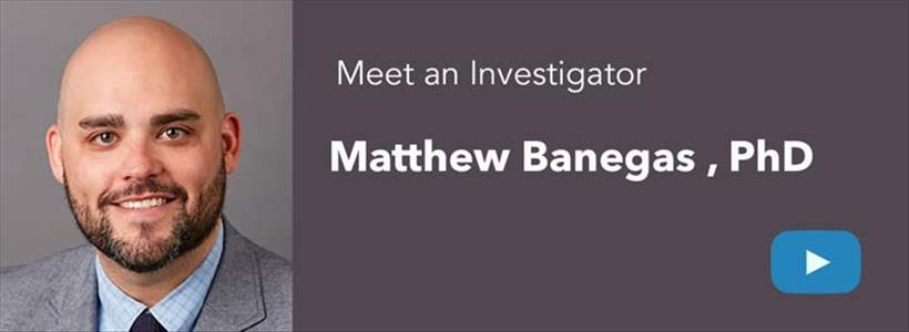 Meet an Investigator: Matthew Banegas